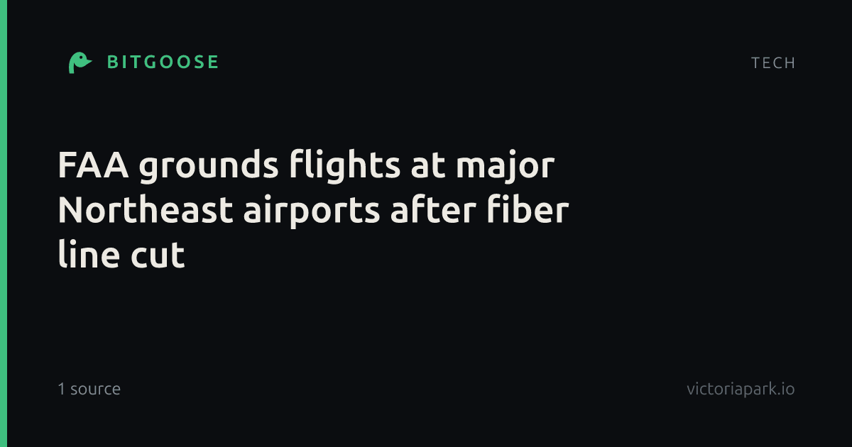 FAA grounds flights at major Northeast airports after fiber line cut