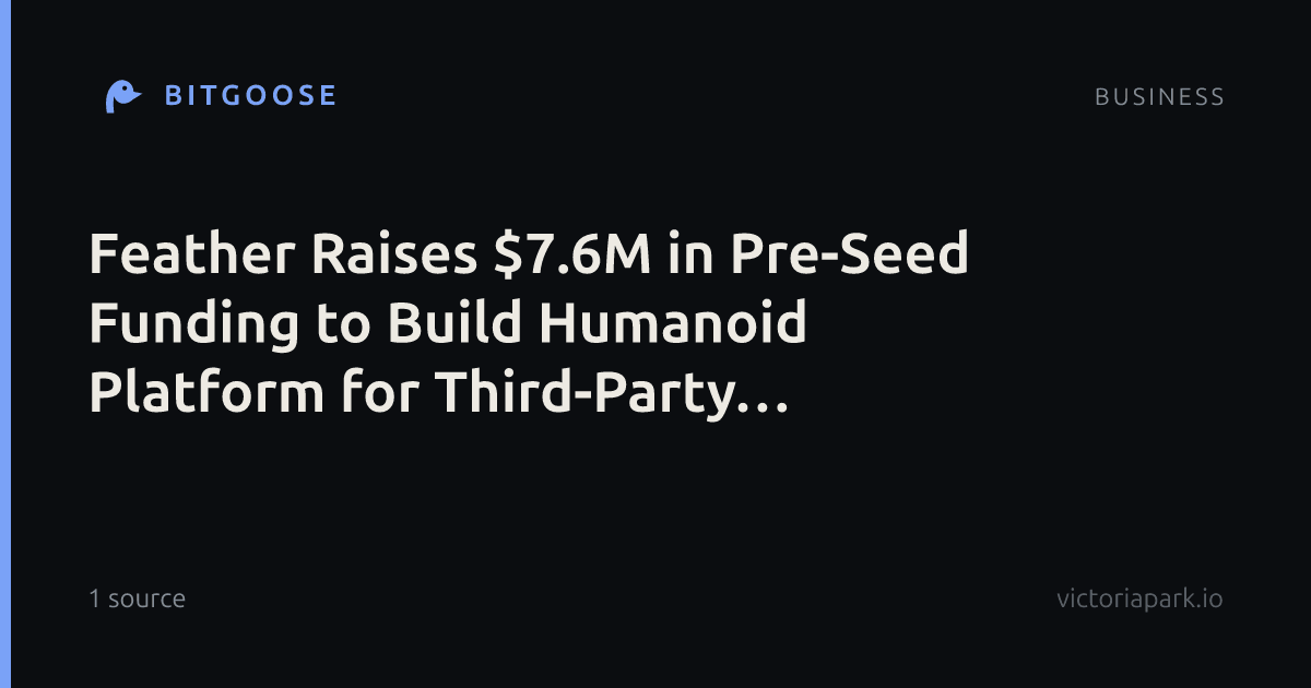 Feather Raises $7.6M in Pre-Seed Funding to Build Humanoid Platform for Third-Party Developers