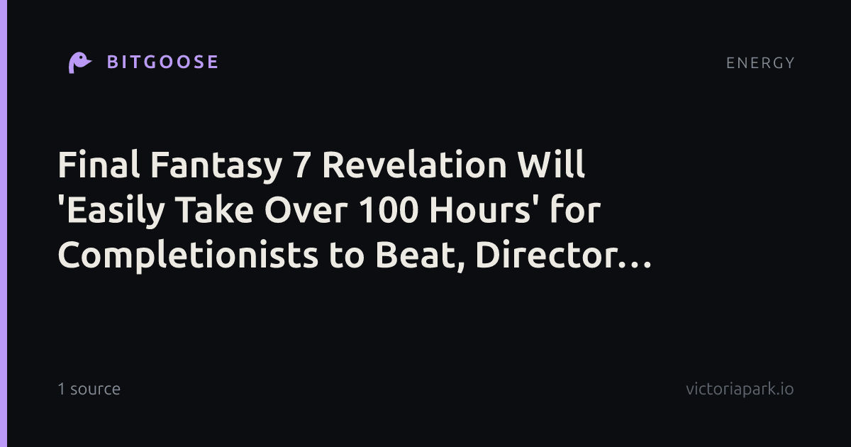 Final Fantasy 7 Revelation Will 'Easily Take Over 100 Hours' for Completionists to Beat, Director Teases