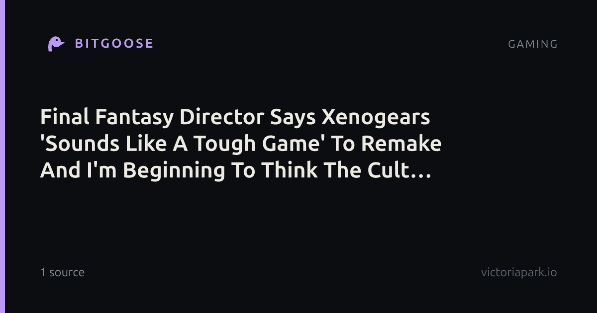 Final Fantasy Director Says Xenogears 'Sounds Like A Tough Game' To Remake And I'm Beginning To Think The Cult PS1 RPG Might Never Be Coming Back