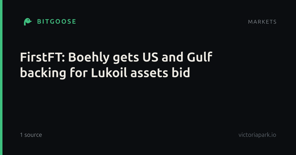 FirstFT: Boehly gets US and Gulf backing for Lukoil assets bid