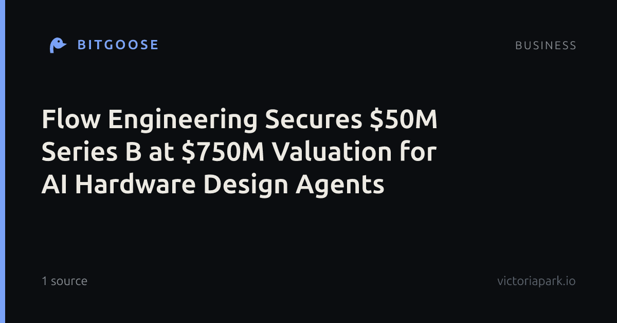 Flow Engineering Secures $50M Series B at $750M Valuation for AI Hardware Design Agents
