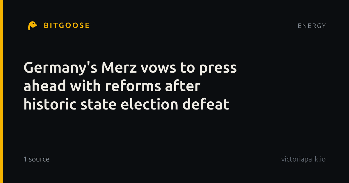 Germany's Merz vows to press ahead with reforms after historic state election defeat