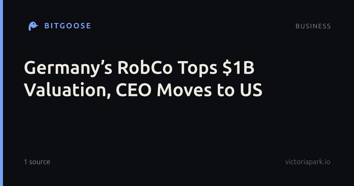 Germany’s RobCo Tops $1B Valuation, CEO Moves to US