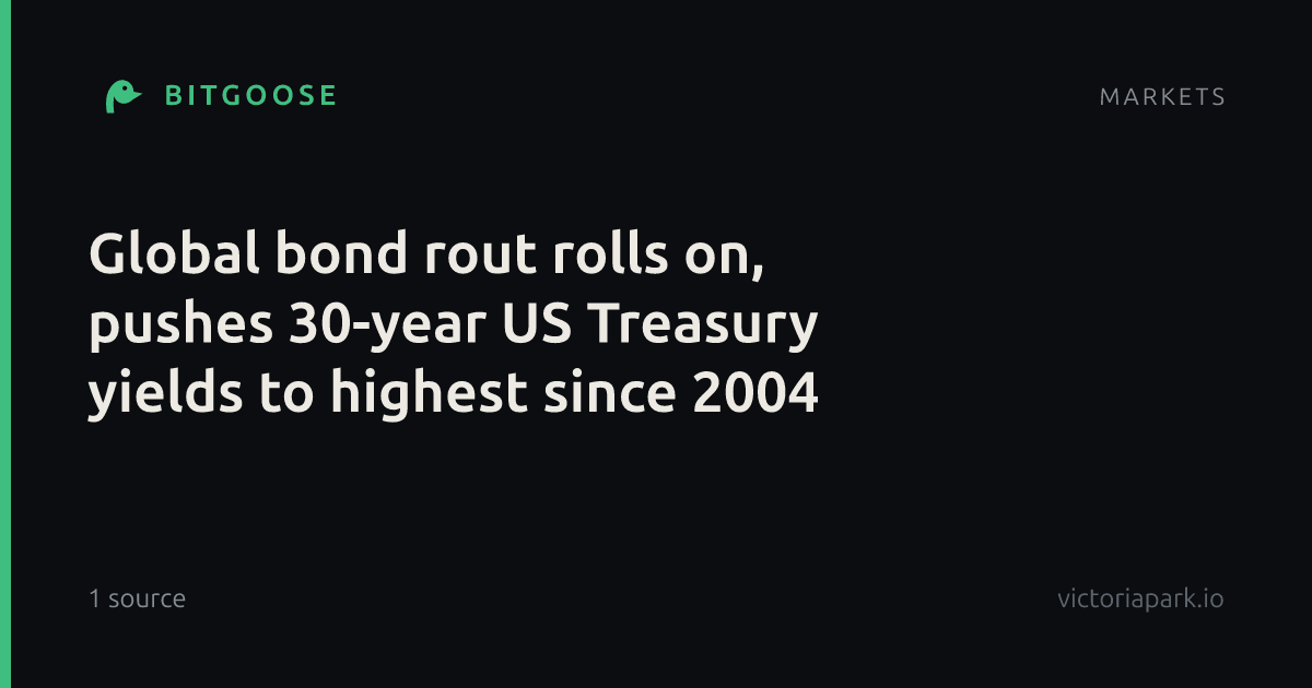 Global bond rout rolls on, pushes 30-year US Treasury yields to highest since 2004