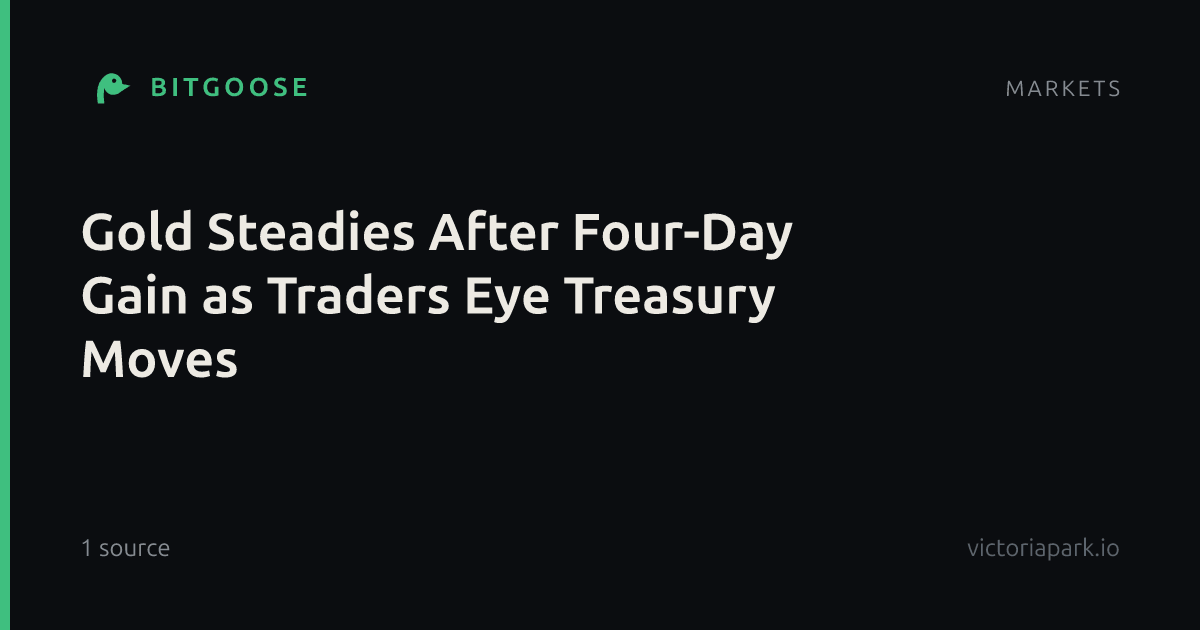 Gold Steadies After Four-Day Gain as Traders Eye Treasury Moves