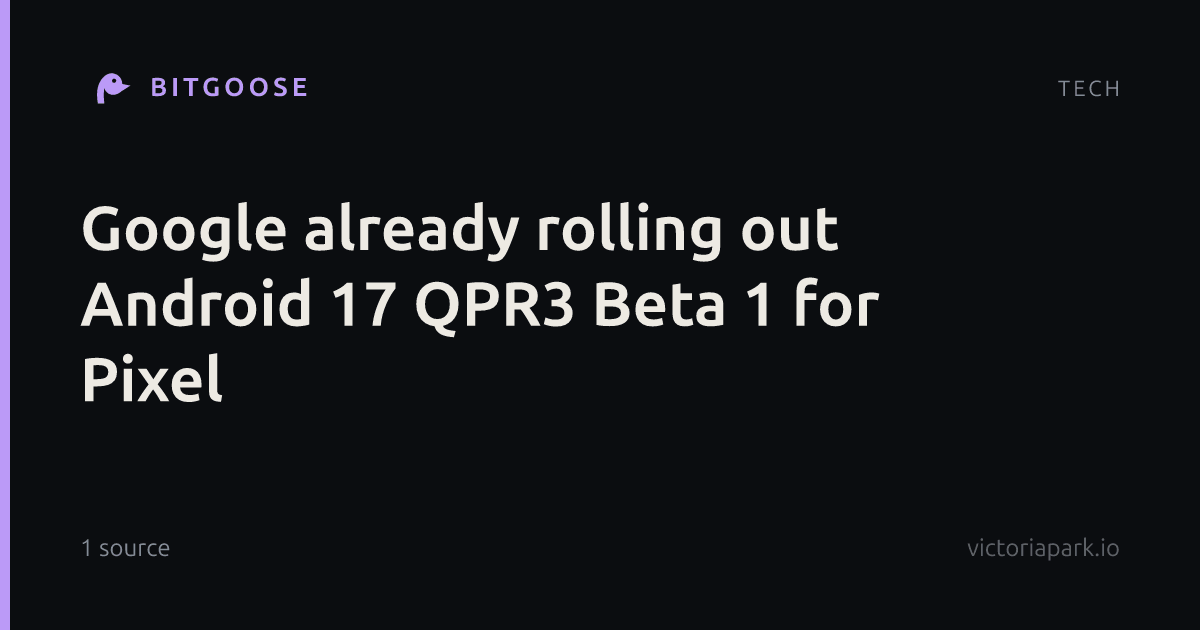 Google already rolling out Android 17 QPR3 Beta 1 for Pixel