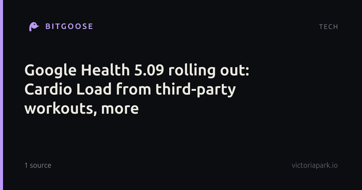 Google Health 5.09 rolling out: Cardio Load from third-party workouts, more