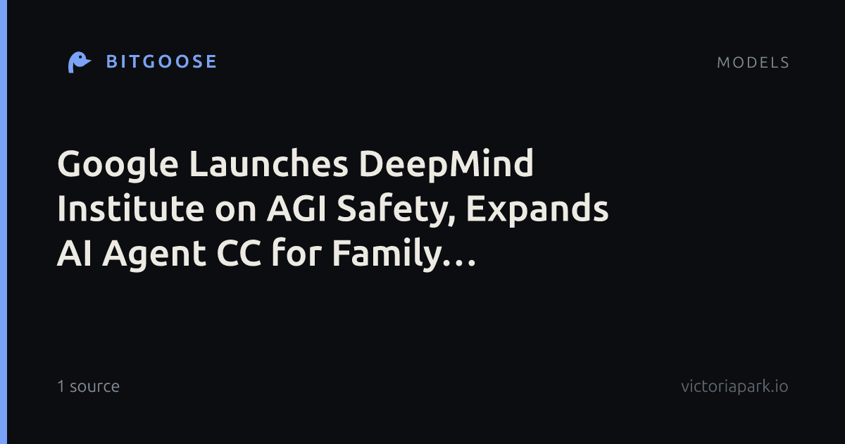 Google Launches DeepMind Institute on AGI Safety, Expands AI Agent CC for Family Coordination