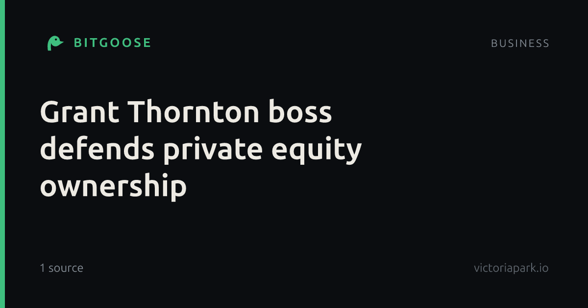 Grant Thornton boss defends private equity ownership