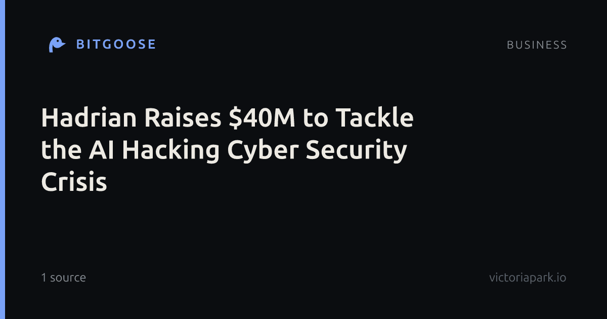 Hadrian Raises $40M to Tackle the AI Hacking Cyber Security Crisis