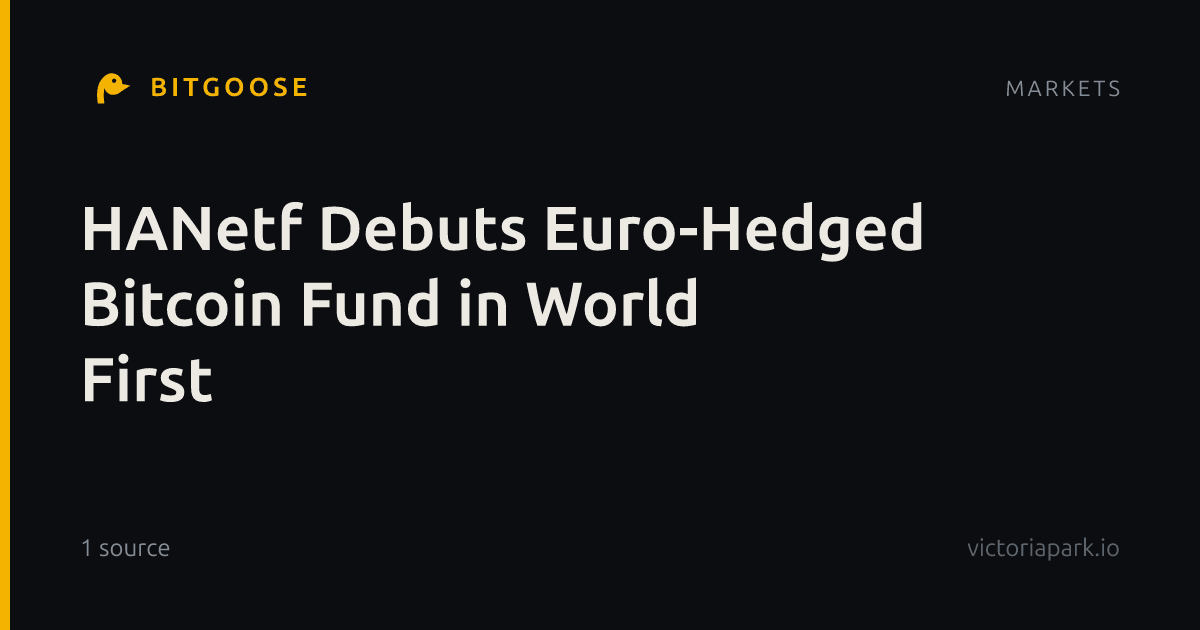 HANetf Debuts Euro-Hedged Bitcoin Fund in World First