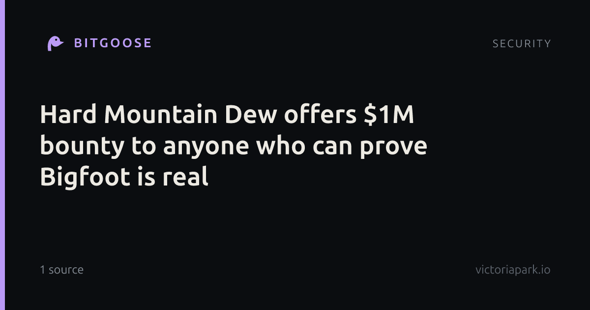 Hard Mountain Dew offers $1M bounty to anyone who can prove Bigfoot is real