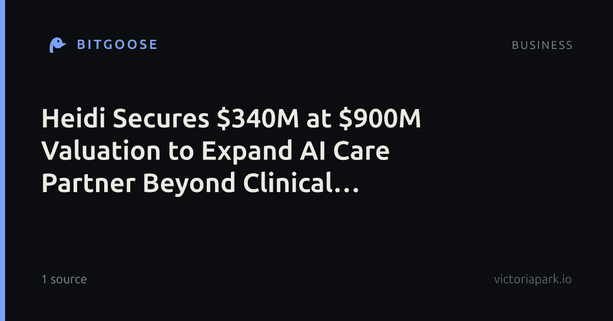 Heidi Secures $340M at $900M Valuation to Expand AI Care Partner Beyond Clinical Documentation