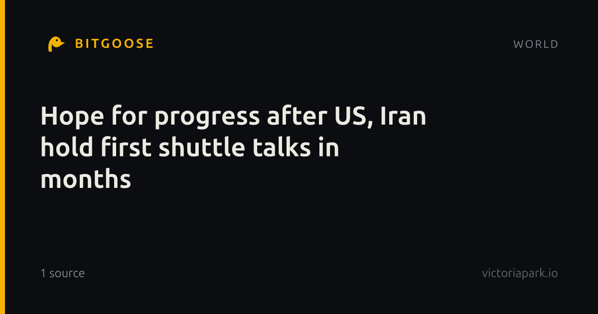 Hope for progress after US, Iran hold first shuttle talks in months