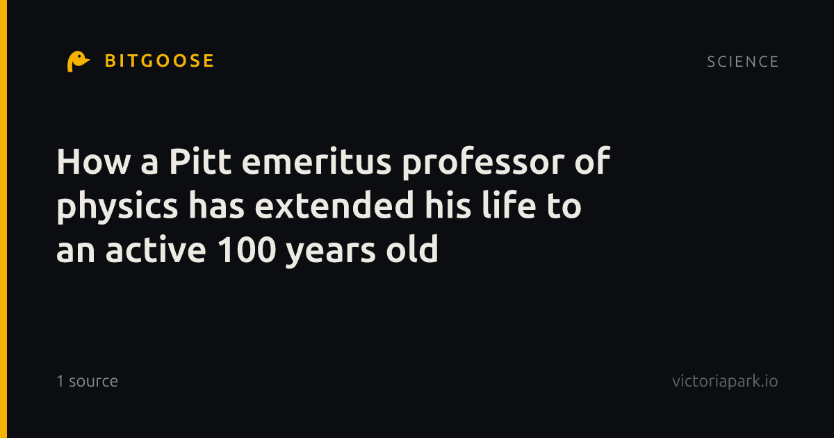 How a Pitt emeritus professor of physics has extended his life to an active 100 years old