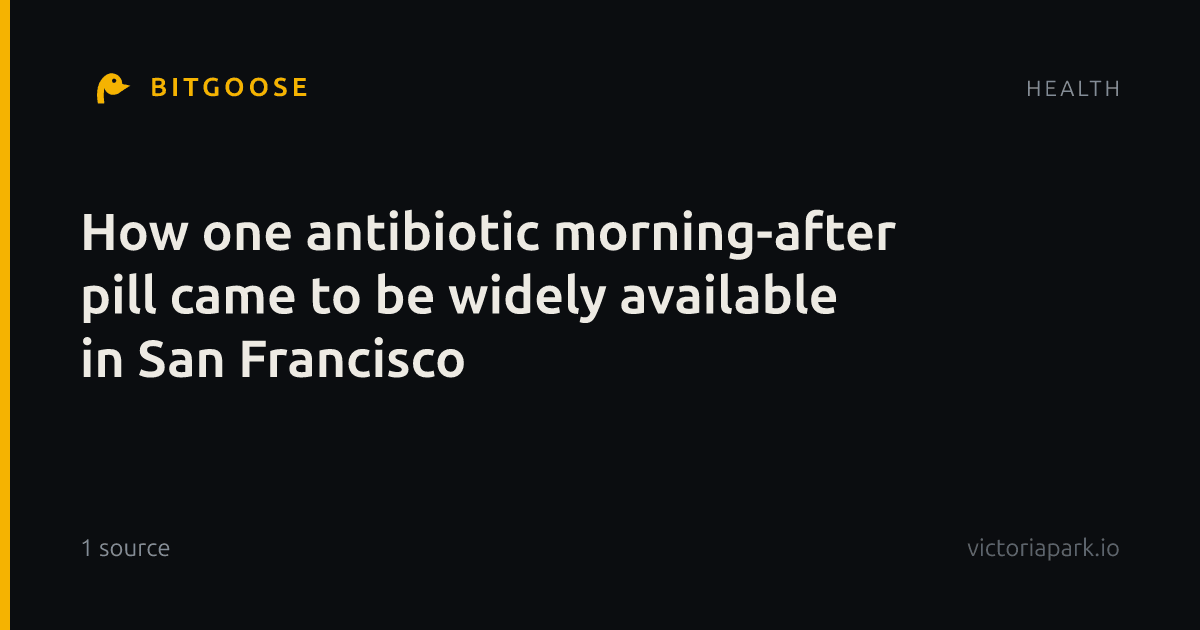 How one antibiotic morning-after pill came to be widely available in San Francisco