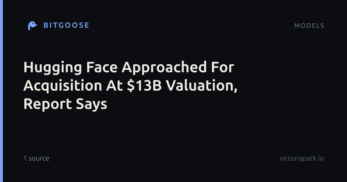 Hugging Face Approached For Acquisition At $13B Valuation, Report Says
