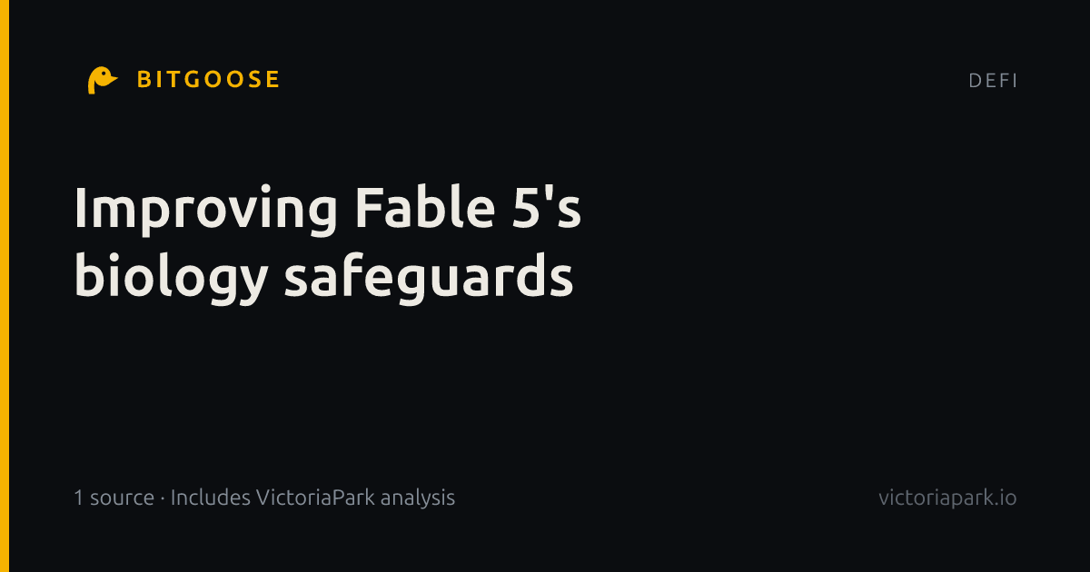 Improving Fable 5's biology safeguards