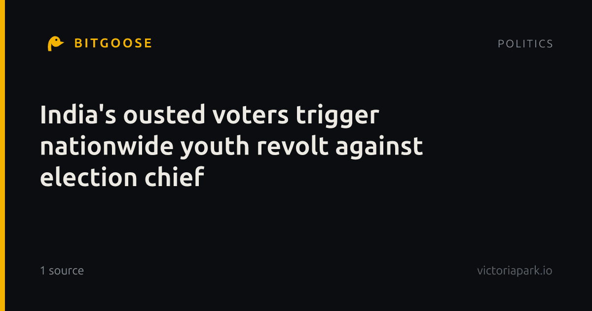 India's ousted voters trigger nationwide youth revolt against election chief
