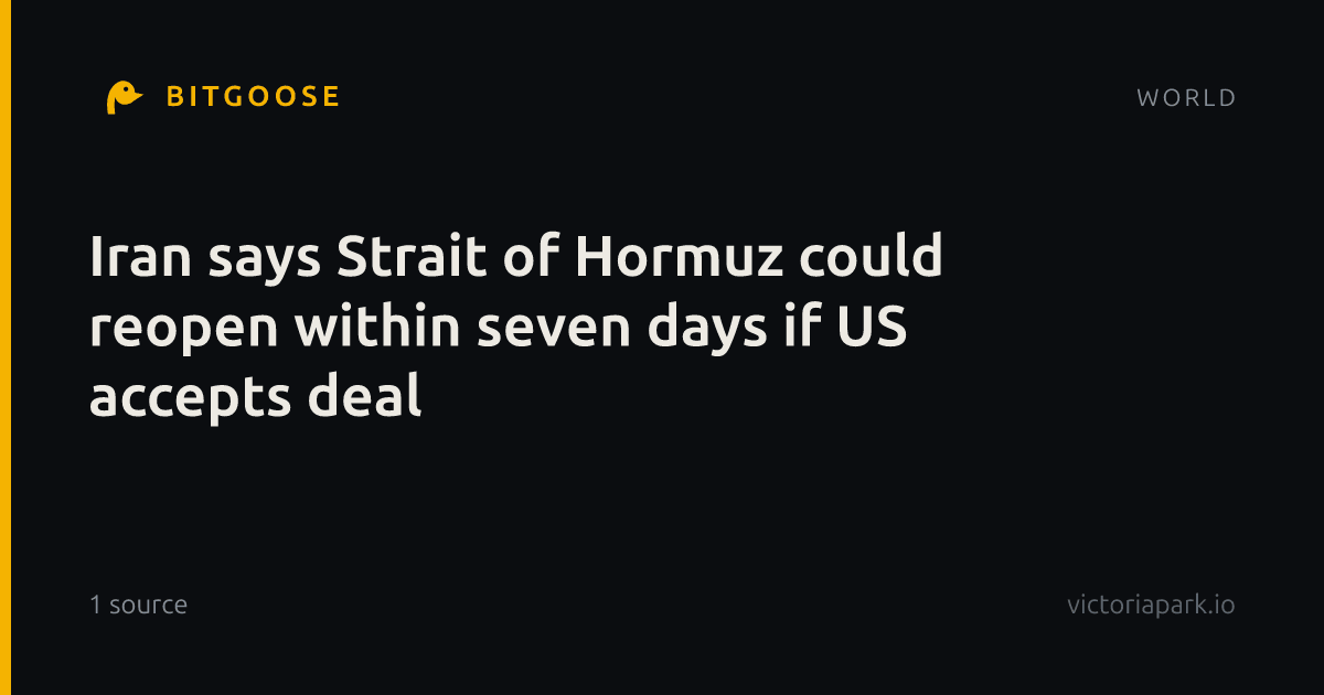 Iran says Strait of Hormuz could reopen within seven days if US accepts deal