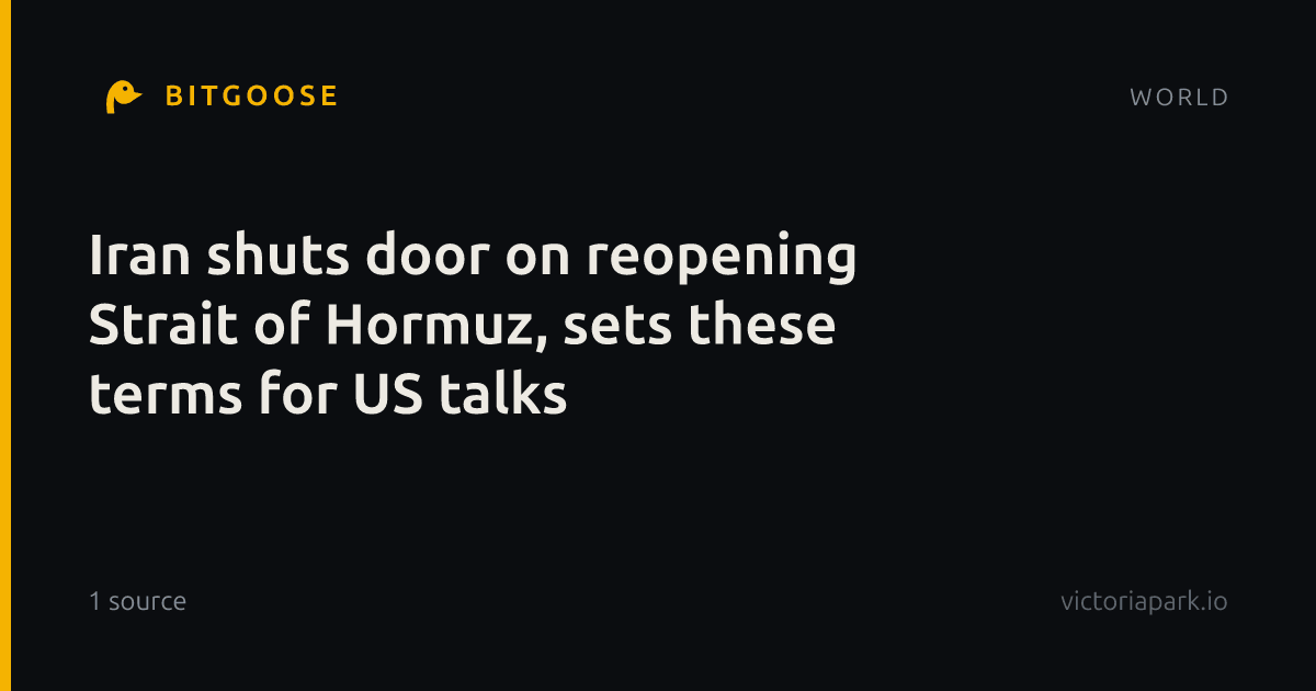 Iran shuts door on reopening Strait of Hormuz, sets these terms for US talks