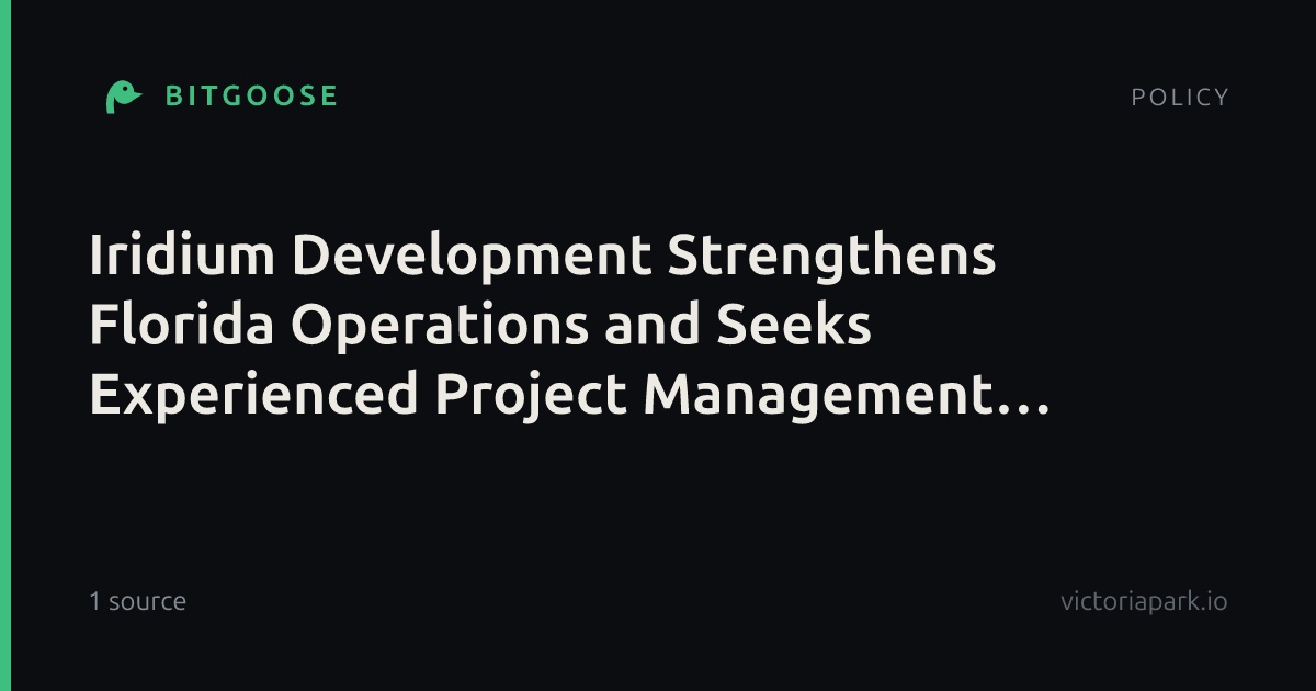 Iridium Development Strengthens Florida Operations and Seeks Experienced Project Management Talent
