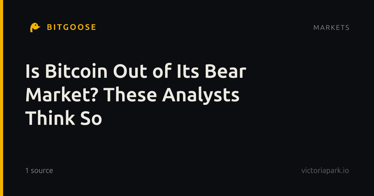 Is Bitcoin Out of Its Bear Market? These Analysts Think So