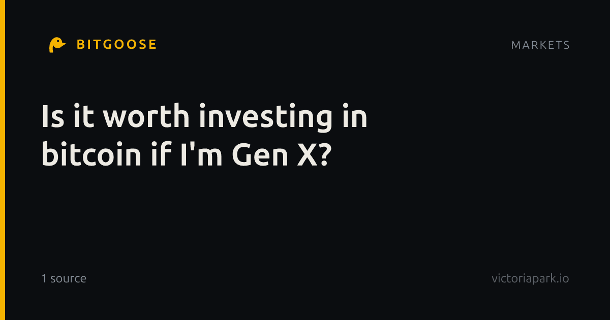 Is it worth investing in bitcoin if I'm Gen X?