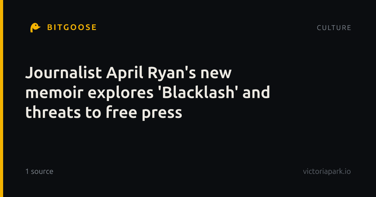 Journalist April Ryan's new memoir explores 'Blacklash' and threats to free press