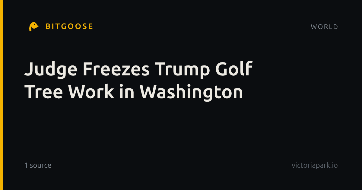 Judge Freezes Trump Golf Tree Work in Washington