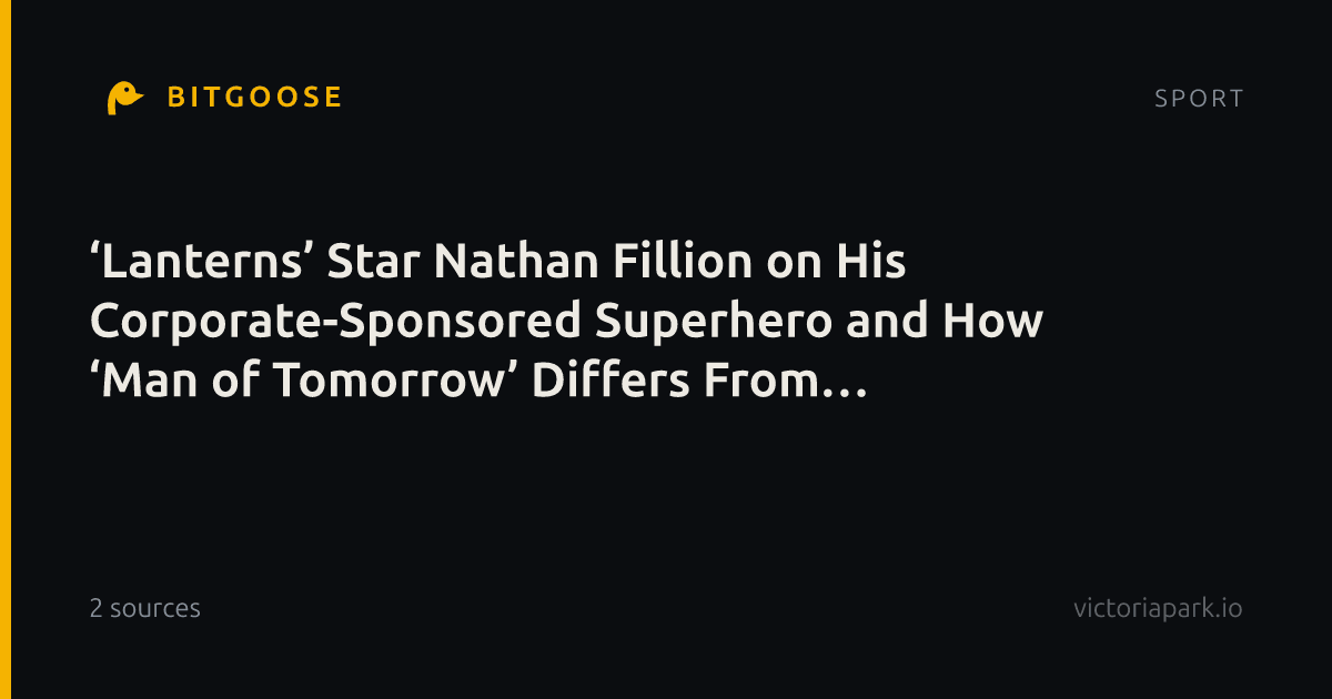 ‘Lanterns’ Star Nathan Fillion on His Corporate-Sponsored Superhero and How ‘Man of Tomorrow’ Differs From ‘Superman’