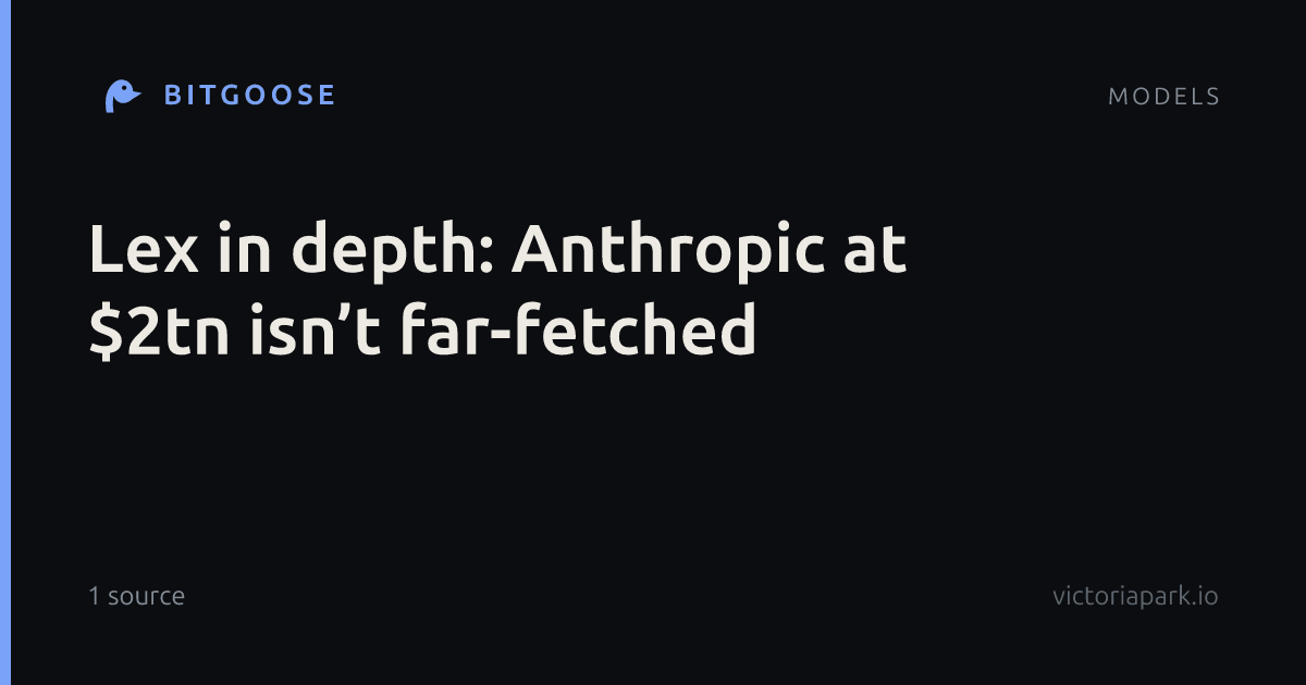 Lex in depth: Anthropic at $2tn isn’t far-fetched