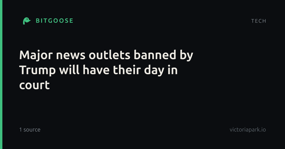 Major news outlets banned by Trump will have their day in court