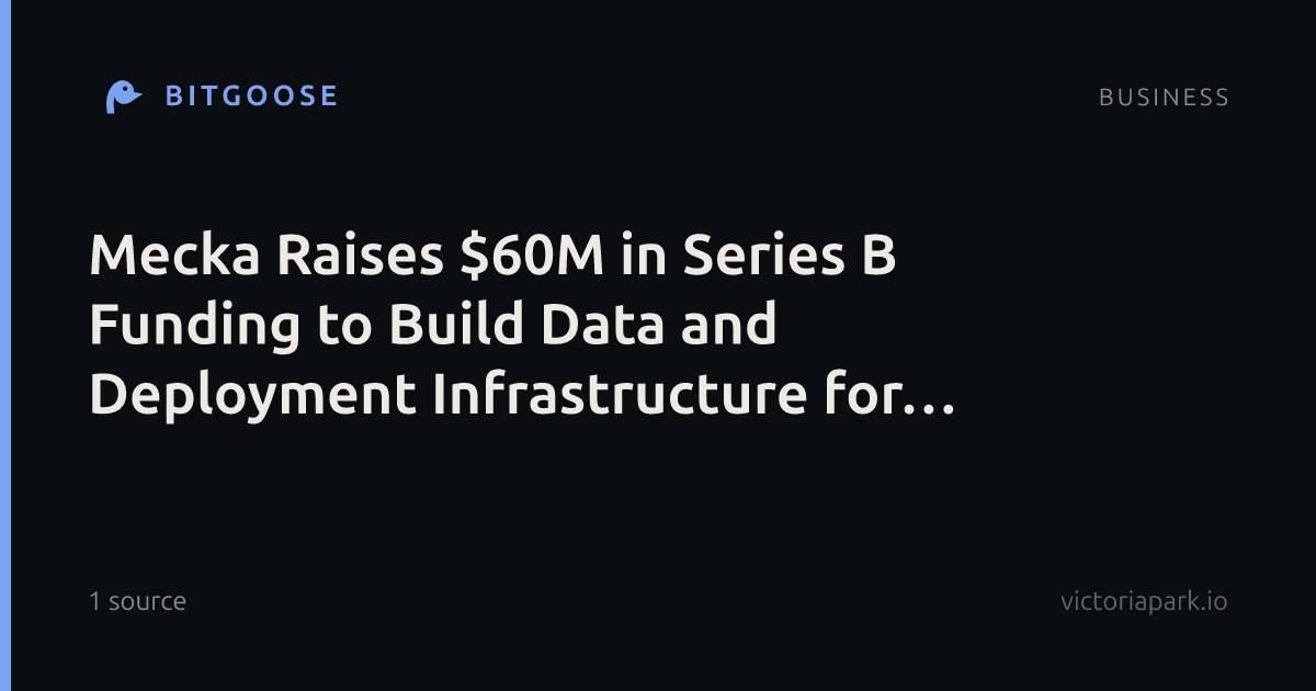 Mecka Raises $60M in Series B Funding to Build Data and Deployment Infrastructure for Robots