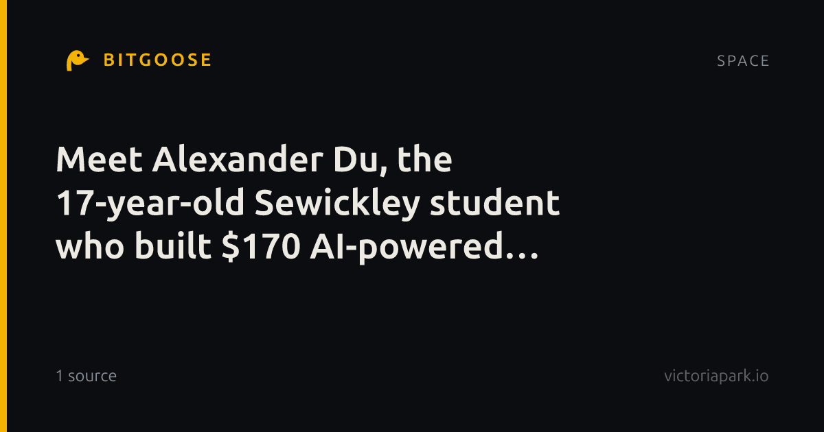 Meet Alexander Du, the 17-year-old Sewickley student who built $170 AI-powered glasses to help visually i