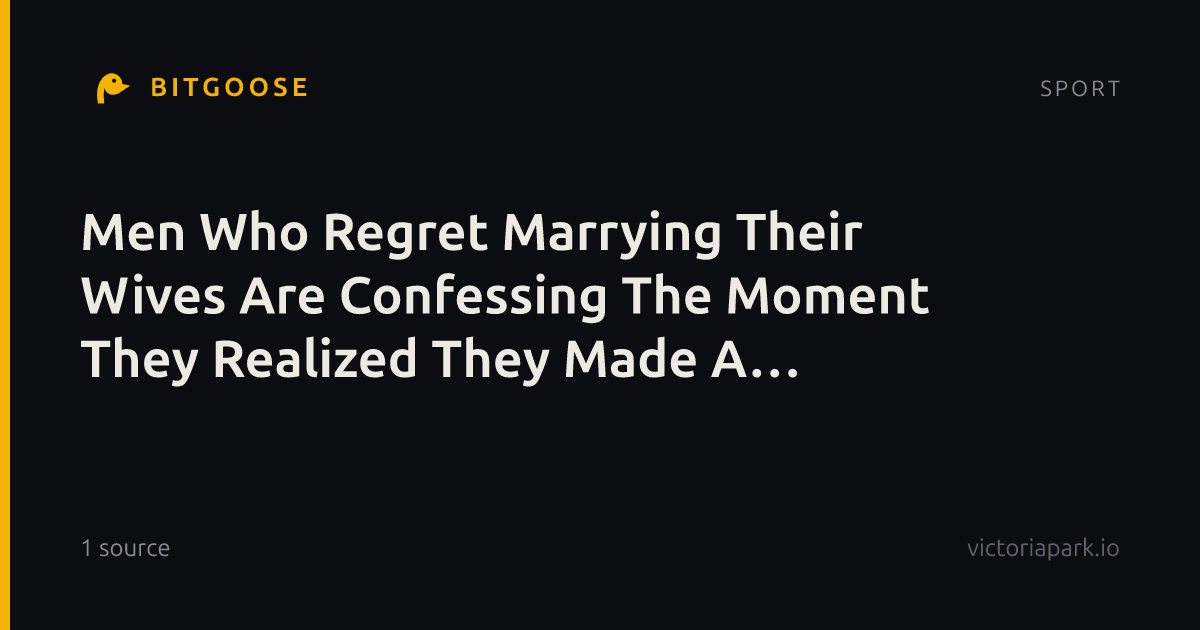 Men Who Regret Marrying Their Wives Are Confessing The Moment They Realized They Made A Mistake
