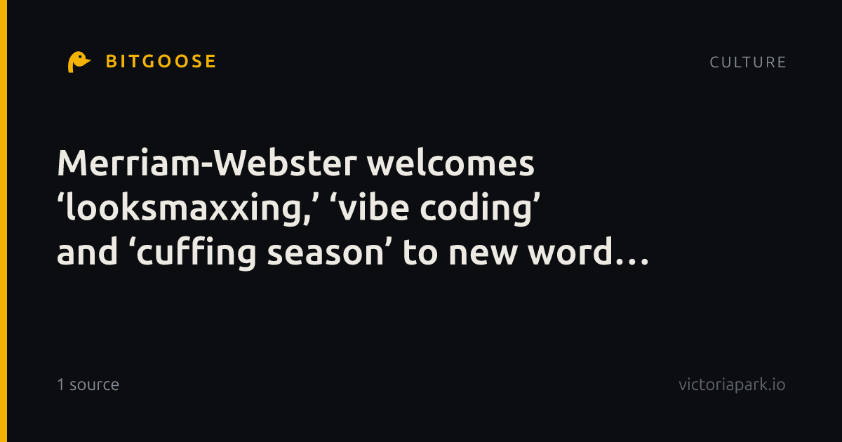Merriam-Webster welcomes ‘looksmaxxing,’ ‘vibe coding’ and ‘cuffing season’ to new word list