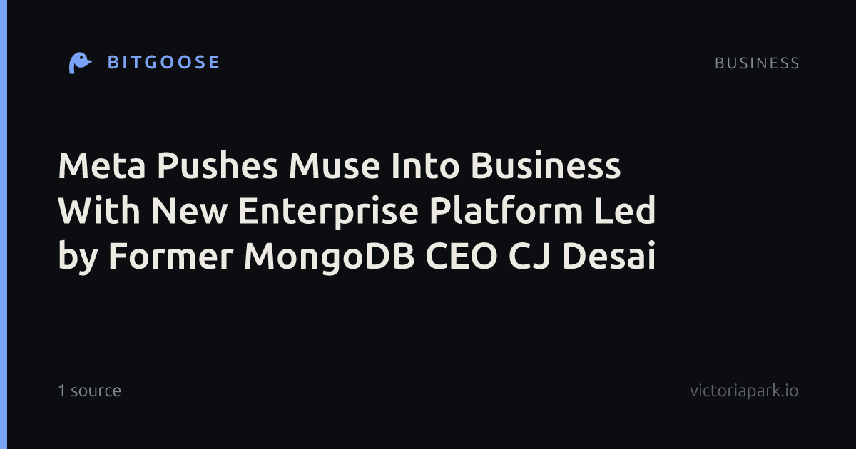 Meta Pushes Muse Into Business With New Enterprise Platform Led by Former MongoDB CEO CJ Desai