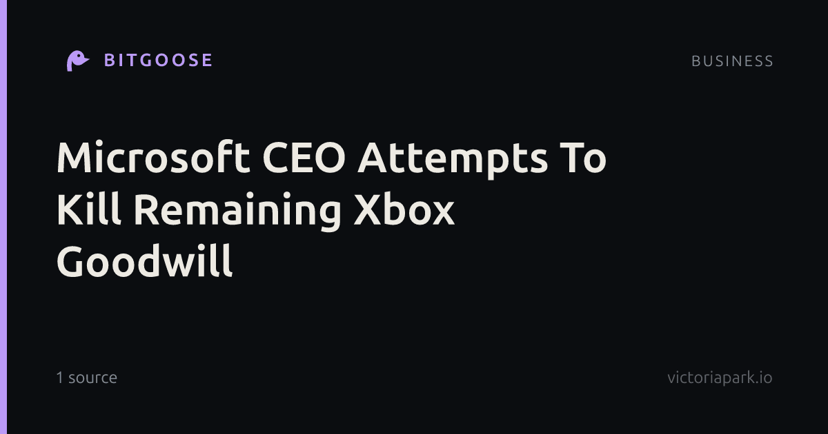 Microsoft CEO Attempts To Kill Remaining Xbox Goodwill