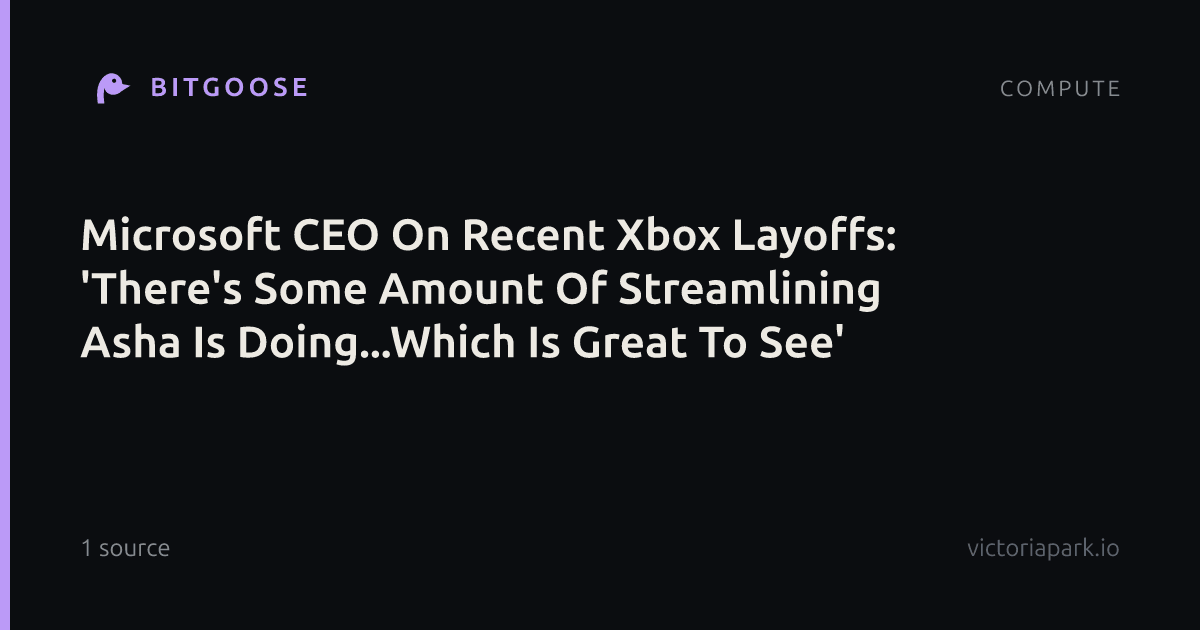Microsoft CEO On Recent Xbox Layoffs: 'There's Some Amount Of Streamlining Asha Is Doing...Which Is Great To See'
