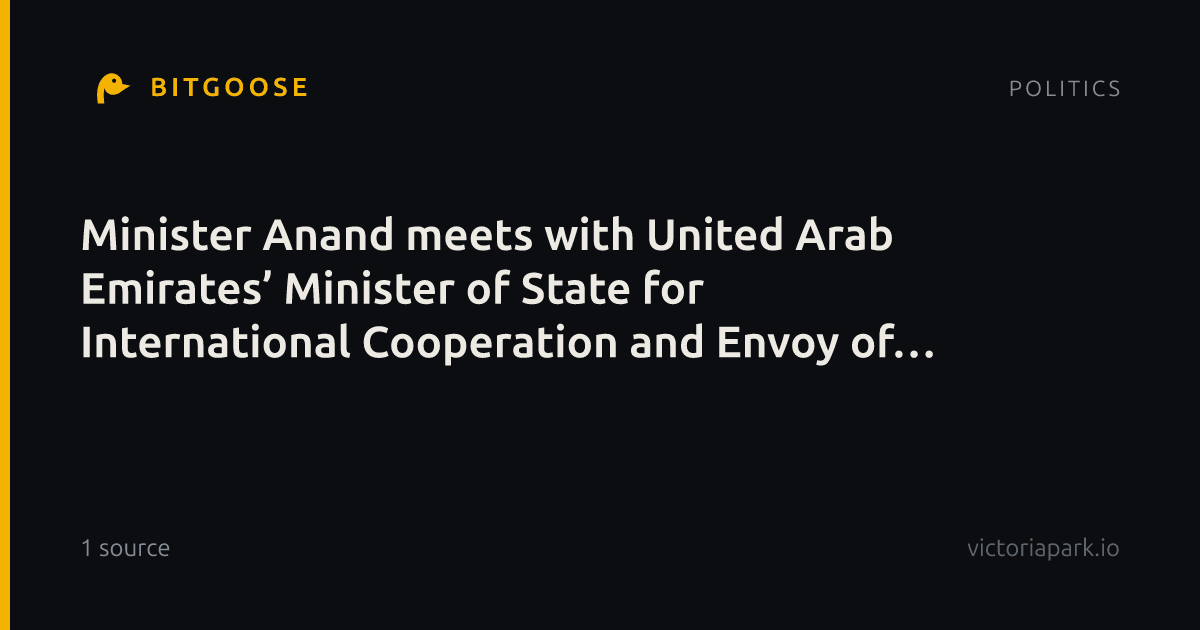 Minister Anand meets with United Arab Emirates’ Minister of State for International Cooperation and Envoy of the Minister of Foreign Affairs to Ukraine