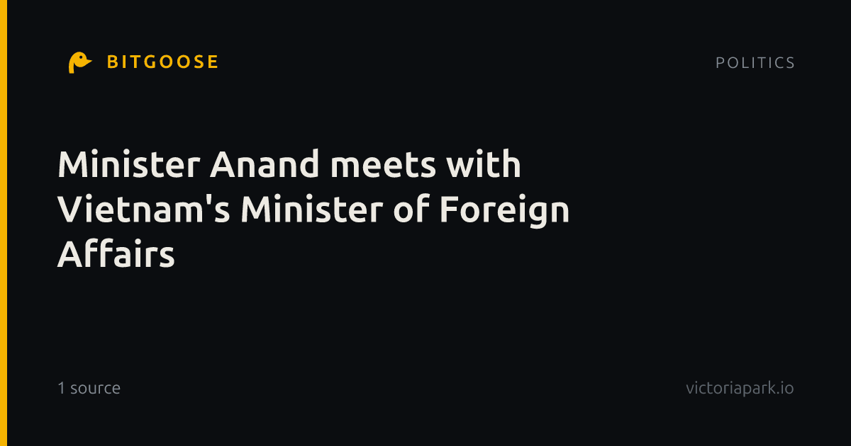 Minister Anand meets with Vietnam's Minister of Foreign Affairs