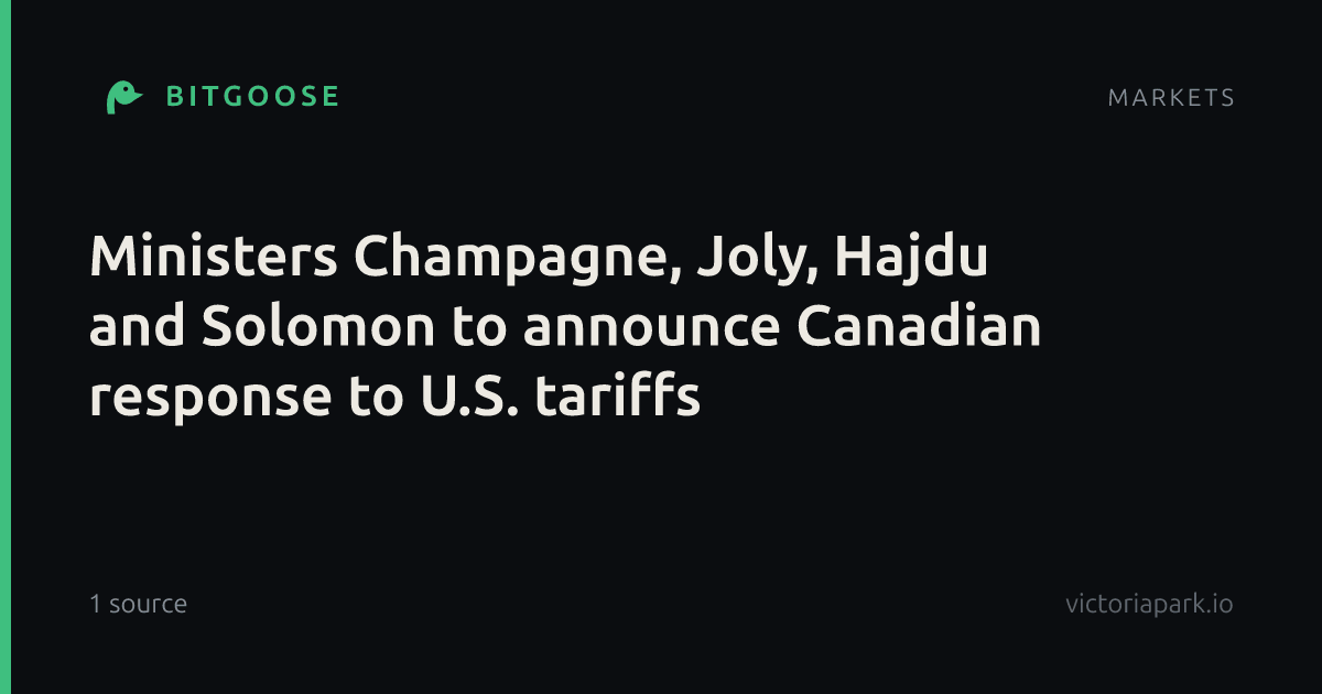 Ministers Champagne, Joly, Hajdu and Solomon to announce Canadian response to U.S. tariffs