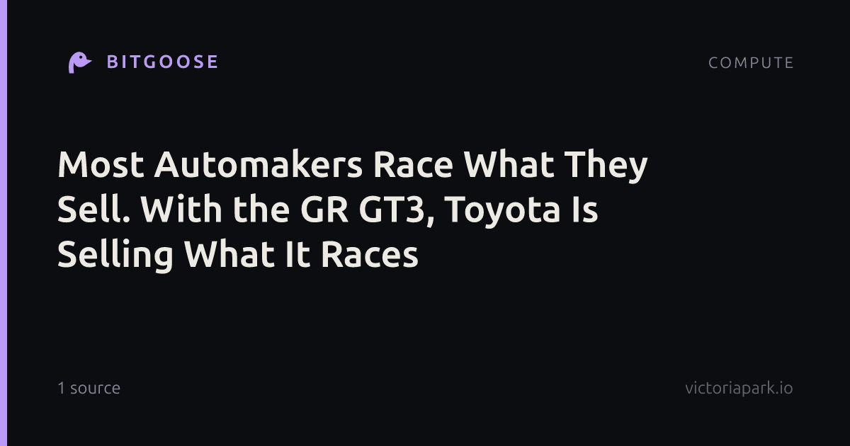 Most Automakers Race What They Sell. With the GR GT3, Toyota Is Selling What It Races