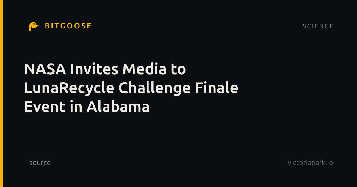 NASA Invites Media to LunaRecycle Challenge Finale Event in Alabama