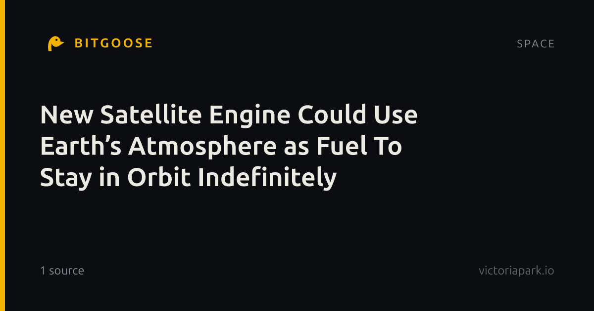 New Satellite Engine Could Use Earth’s Atmosphere as Fuel To Stay in Orbit Indefinitely