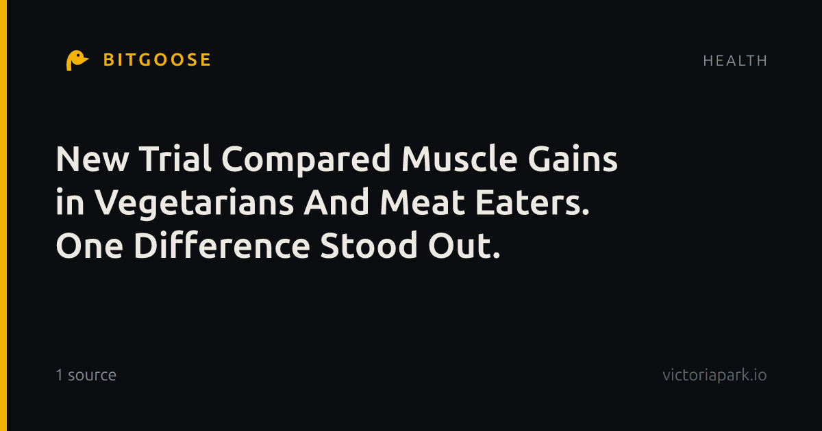 New Trial Compared Muscle Gains in Vegetarians And Meat Eaters. One Difference Stood Out.