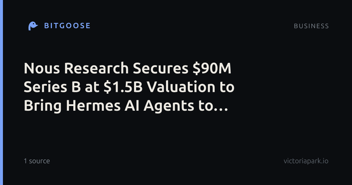 Nous Research Secures $90M Series B at $1.5B Valuation to Bring Hermes AI Agents to Enterprises