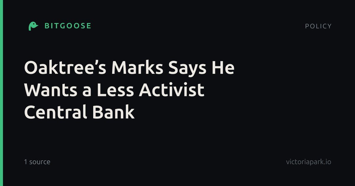 Oaktree’s Marks Says He Wants a Less Activist Central Bank